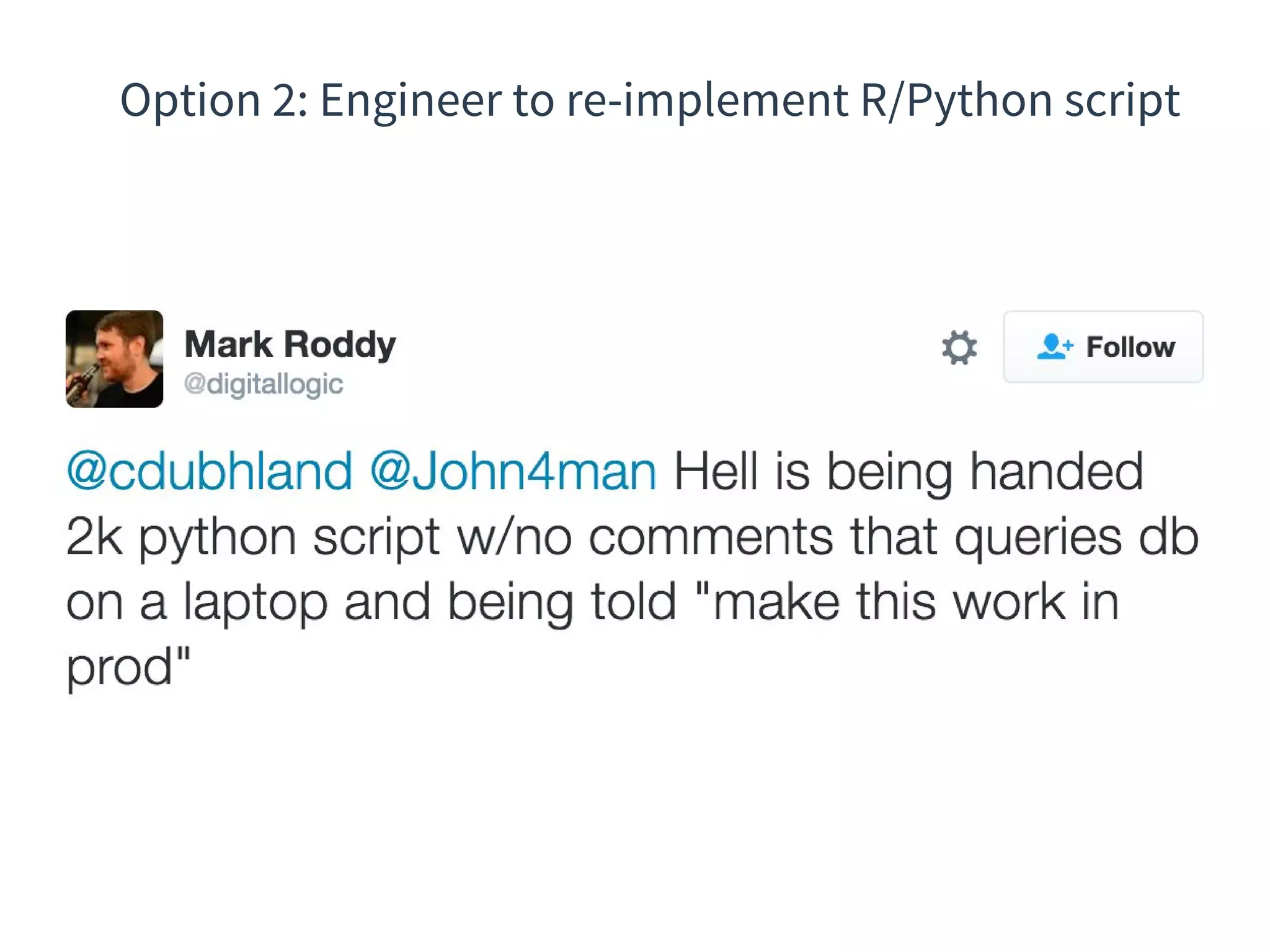 Option 2: Engineer to re-implement R/Python script
 