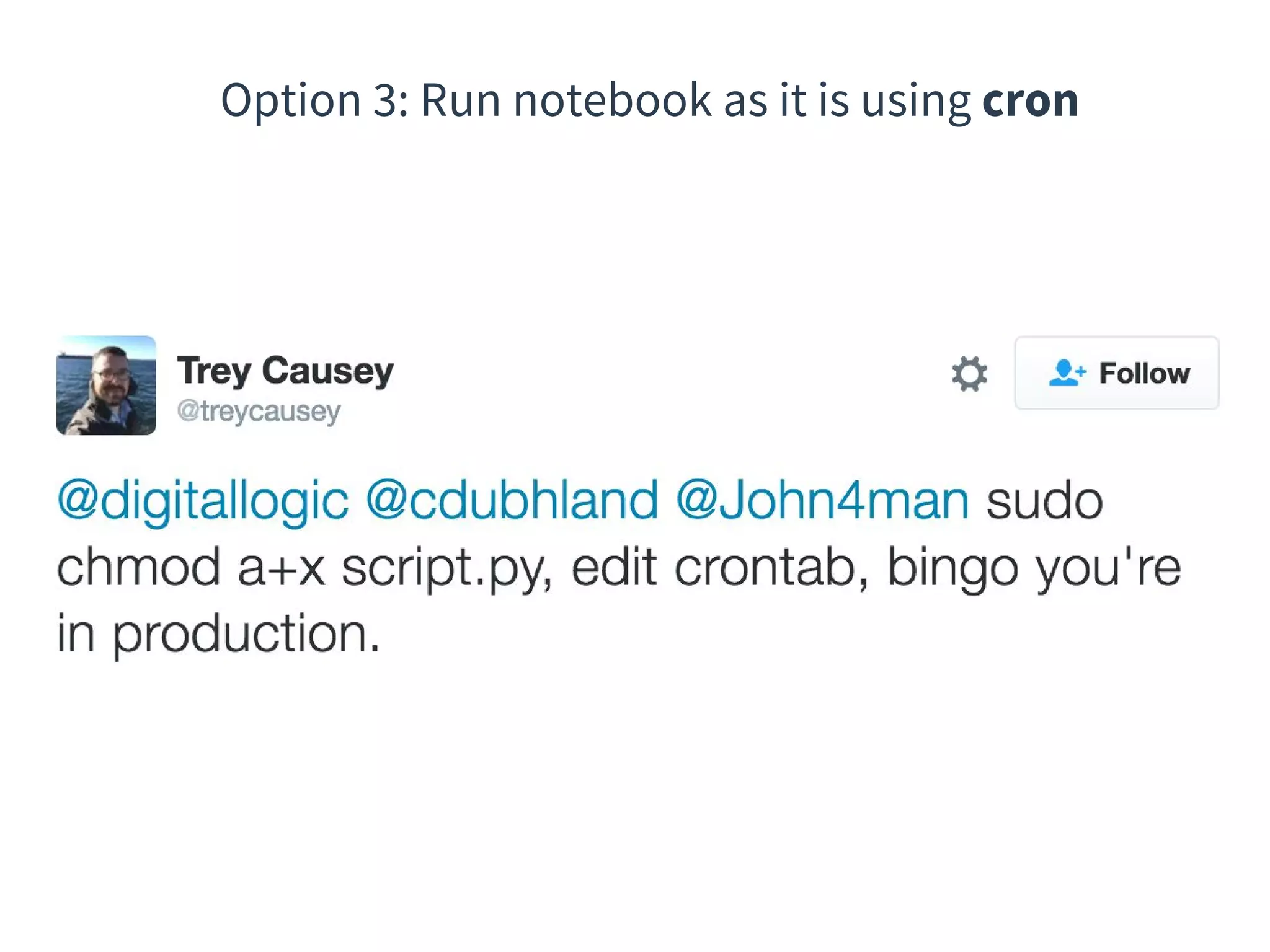 Option 3: Run notebook as it is using cron
 