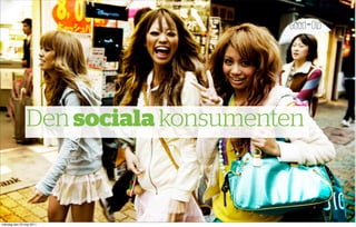 Den sociala konsumenten



måndag den 23 maj 2011
 