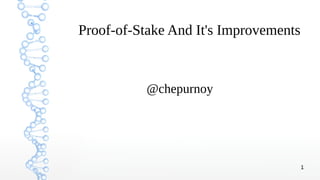 1
Proof-of-Stake And It's Improvements
@chepurnoy
 