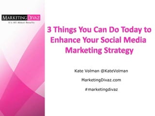 Kate Volman @KateVolman
MarketingDivaz.com
#marketingdivaz
 