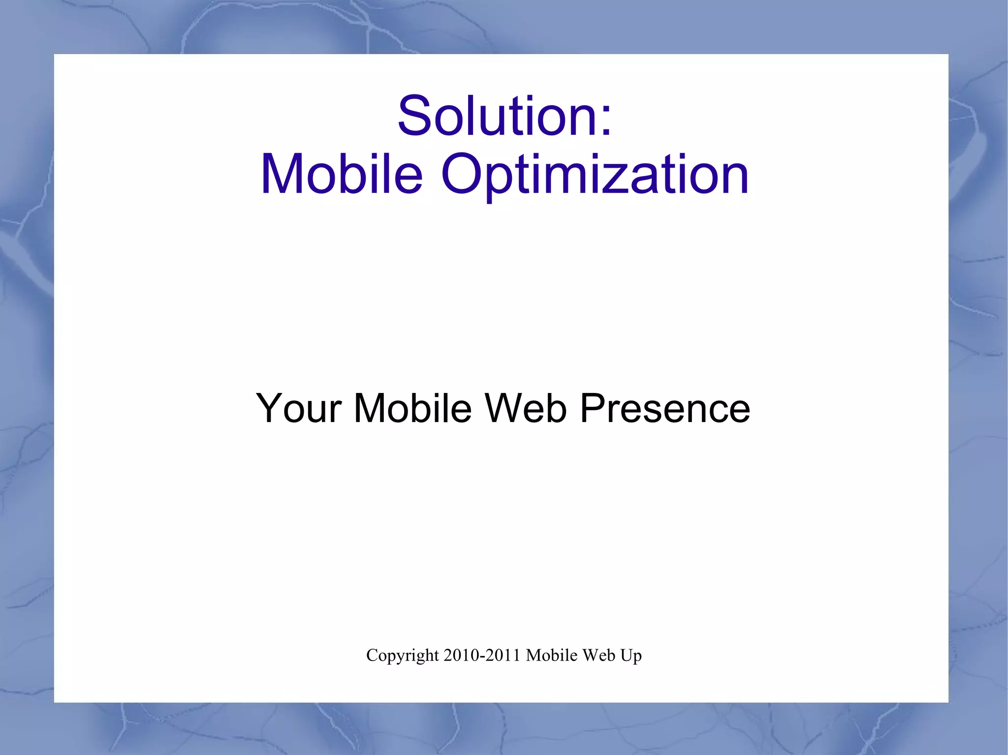 Solution: Mobile Optimization Your Mobile Web Presence 