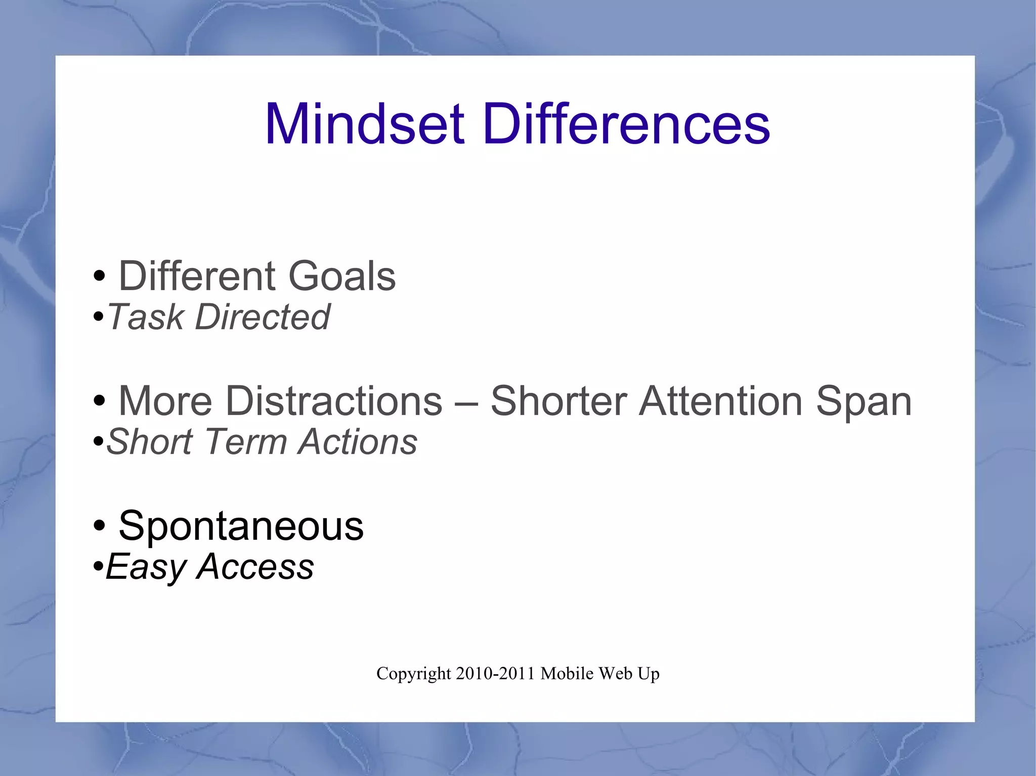 Mindset Differences Different Goals Task Directed More Distractions – Shorter Attention Span Short Term Actions Spontaneous Easy Access 
