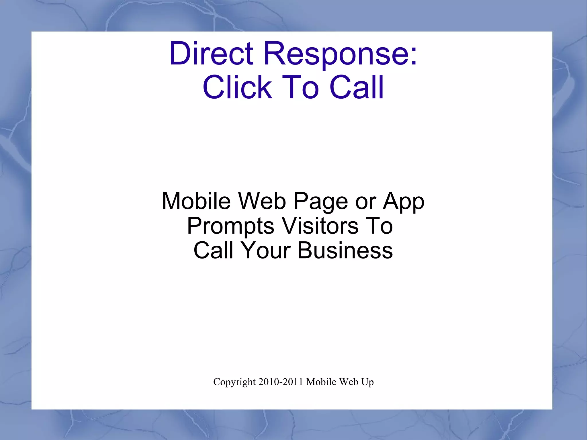 Direct Response: Click To Call Mobile Web Page or App Prompts Visitors To  Call Your Business 