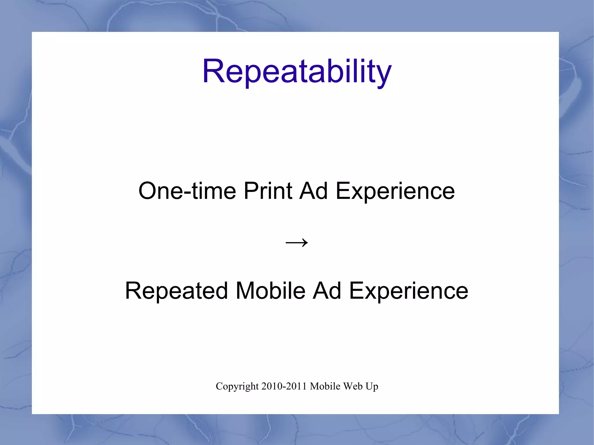 Repeatability One-time Print Ad Experience -> Repeated Mobile Ad Experience 