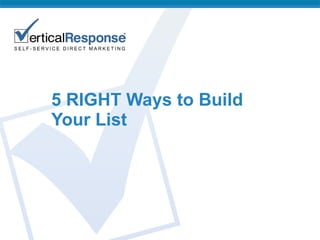 5 RIGHT Ways to Build Your List  
