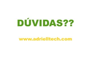 DÚVIDAS??
www.adrielltech.com
 