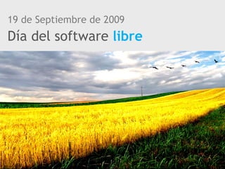 19 de Septiembre de 2009 Día del software  libre 