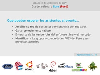 Como vamos a celebrar el SFD en el Perú? Con un evento en la  Universidad de LIMA   que convoque a  1.500  desarrolladores, inquietos y curiosos de todo el  Perú . Haciendo un ciclo de charlas y conferencias, lideradas por las comunidades FLOSS activas en el  Perú   Sábado   19 de Septiembre de 2009  Día del software  libre (Perú ) CIXOS-FIA 