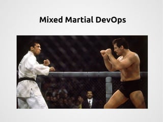 Mixed Martial DevOps 
 