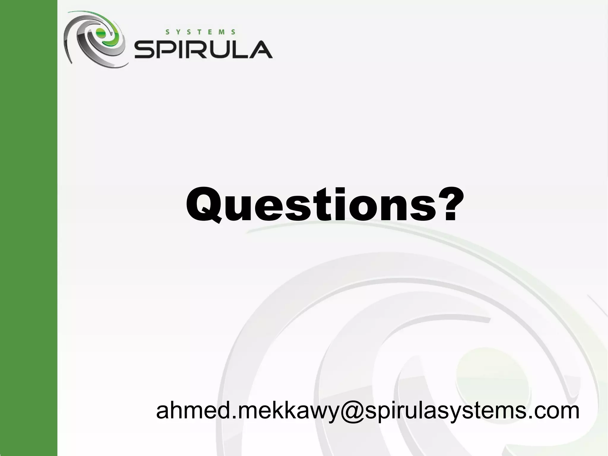 Questions?



ahmed.mekkawy@spirulasystems.com
 