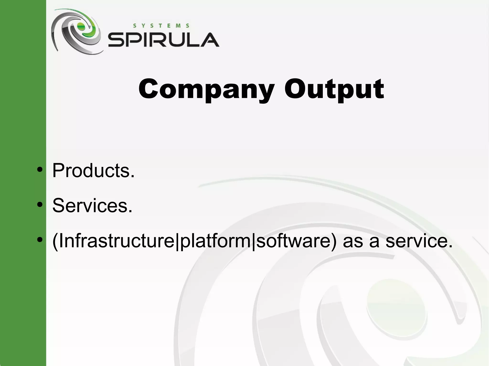 Company Output

●
    Products.
●
    Services.
●
    (Infrastructure|platform|software) as a service.
 
