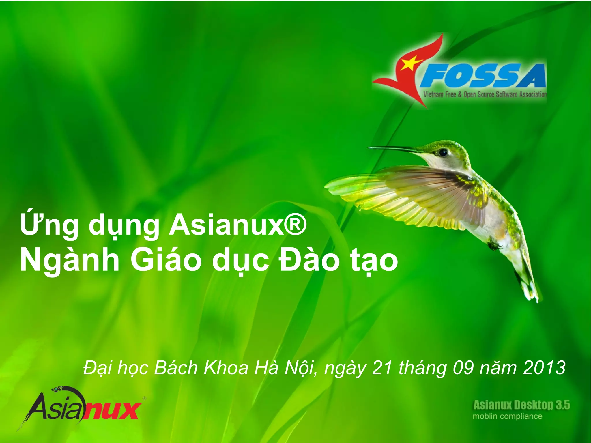 Ứng dụng Asianux®
Ngành Giáo dục Đào tạo
Đại học Bách Khoa Hà Nội, ngày 21 tháng 09 năm 2013
 
