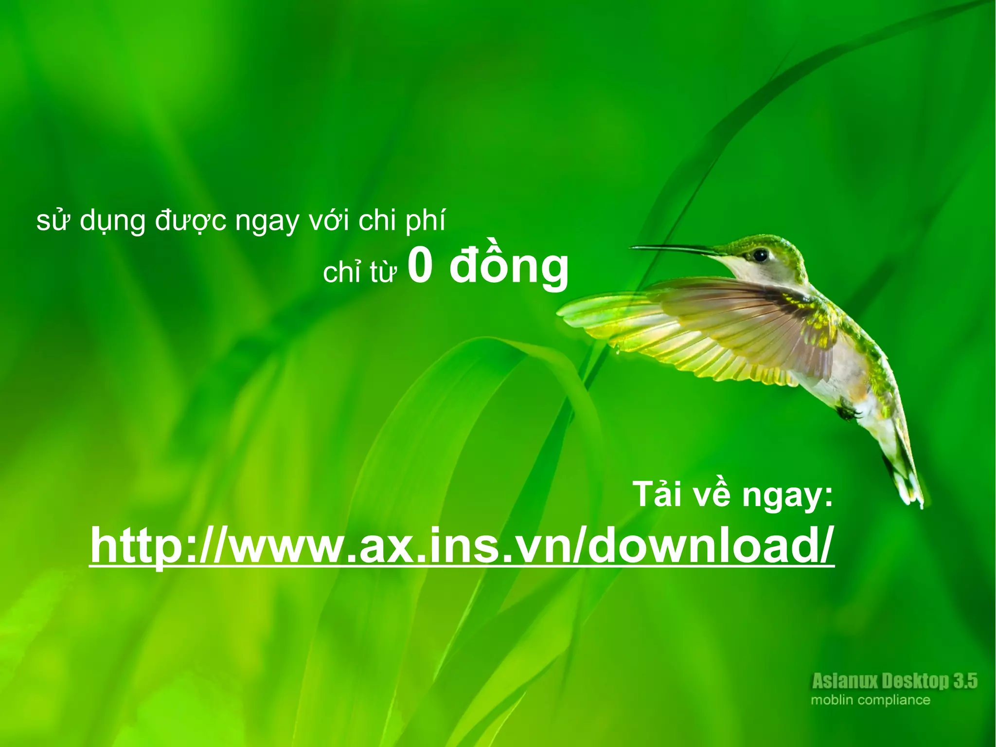 sử dụng được ngay với chi phí
chỉ từ 0 đồng
Tải về ngay:
http://www.ax.ins.vn/download/
 