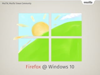 mozillaMozTW, Mozilla Taiwan Community
Firefox @ Windows 10
 