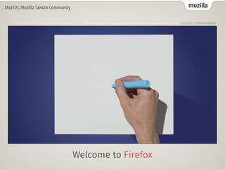 mozillaMozTW, Mozilla Taiwan Community
Welcome to Firefox
youtu.be / tRlmP6xWdw0
 