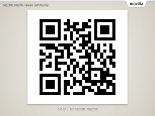 mozillaMozTW, Mozilla Taiwan Community
bit.ly / telegram-moztw
 