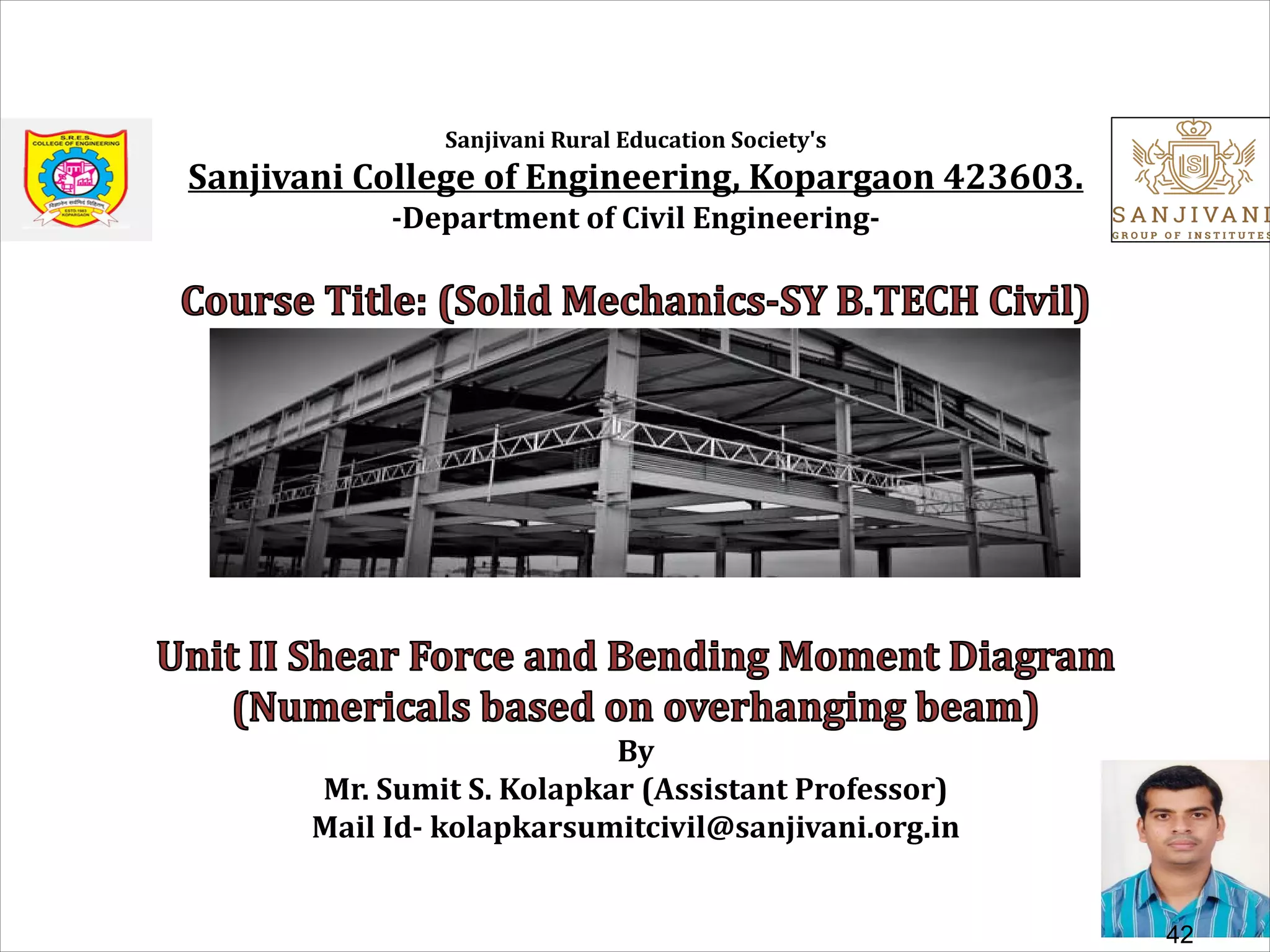 Sanjivani Rural Education Society's
Sanjivani College of Engineering, Kopargaon 423603.
-Department of Civil Engineering-
By
Mr. Sumit S. Kolapkar (Assistant Professor)
Mail Id- kolapkarsumitcivil@sanjivani.org.in
42
 