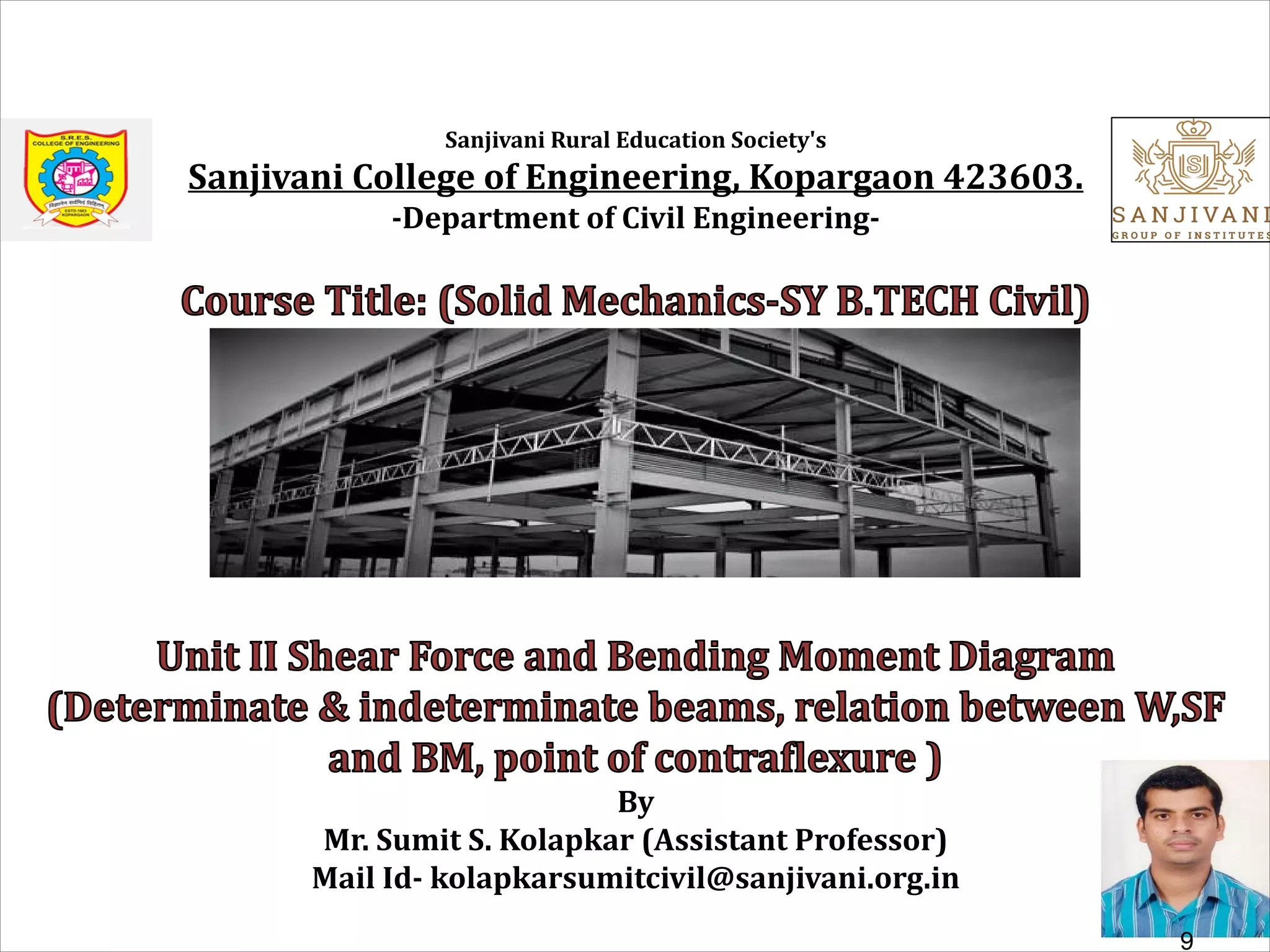 Sanjivani Rural Education Society's
Sanjivani College of Engineering, Kopargaon 423603.
-Department of Civil Engineering-
By
Mr. Sumit S. Kolapkar (Assistant Professor)
Mail Id- kolapkarsumitcivil@sanjivani.org.in
9
 