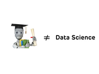 ≠ Data Science
 