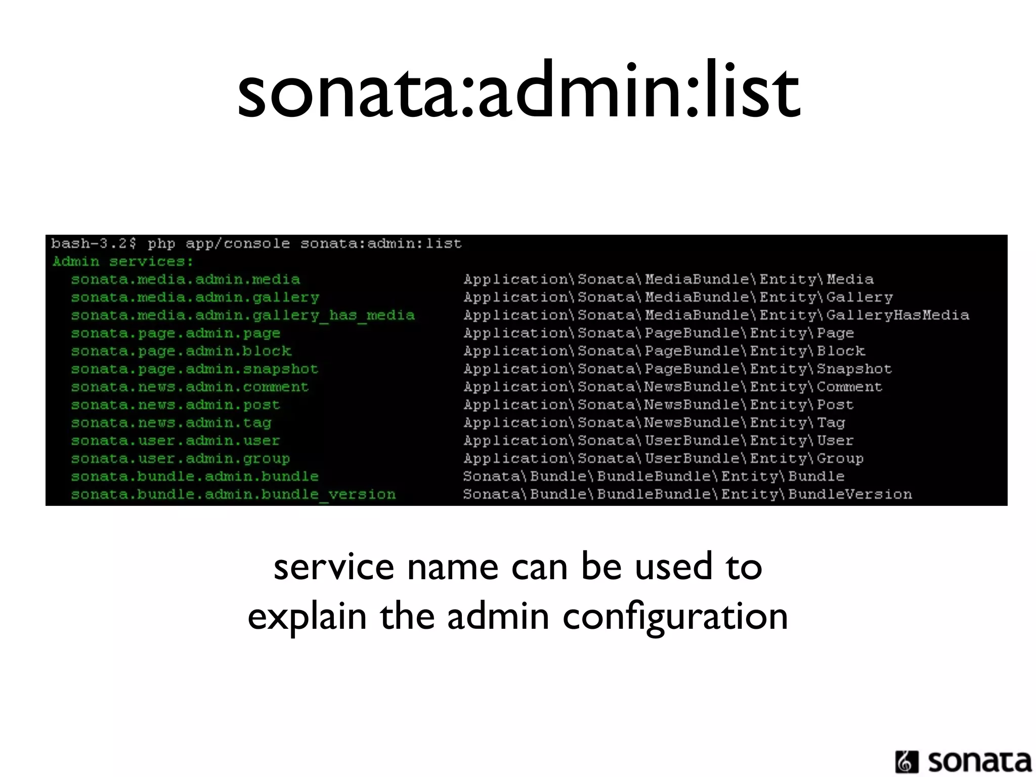 sonata:admin:list




 service name can be used to
explain the admin conﬁguration
 