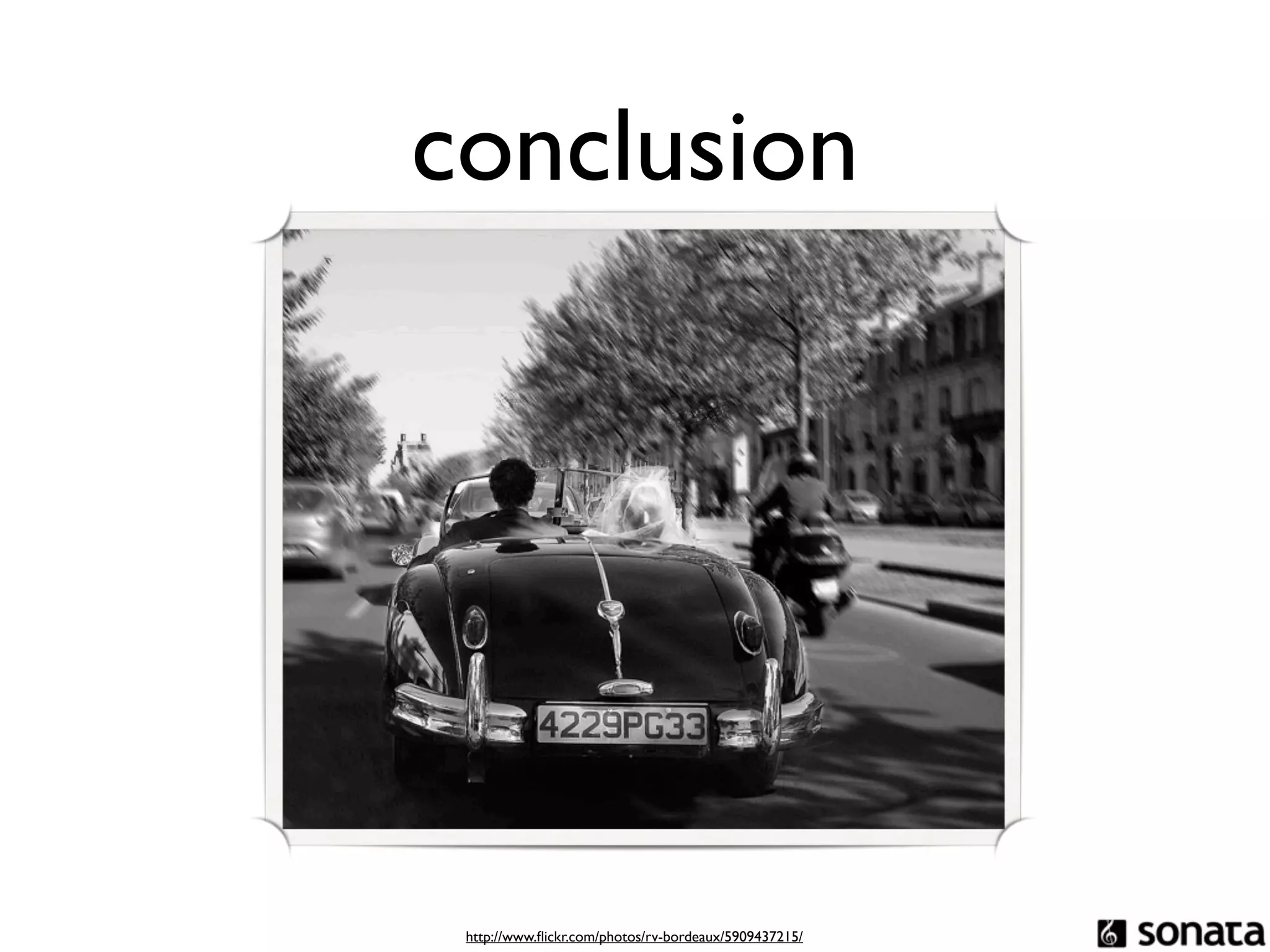 conclusion




 http://www.ﬂickr.com/photos/rv-bordeaux/5909437215/
 