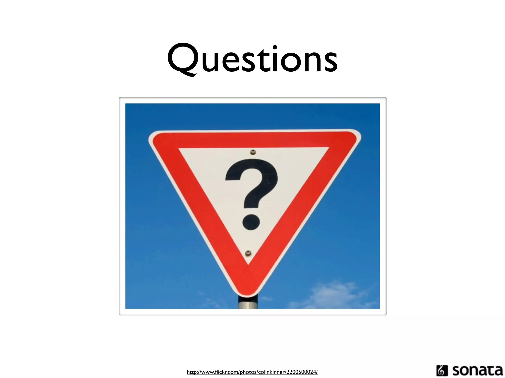 Questions




 http://www.ﬂickr.com/photos/colinkinner/2200500024/
 