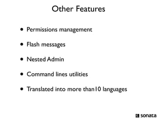 Other Features

• Permissions management
• Flash messages
• Nested Admin
• Command lines utilities
• Translated into more than10 languages
 