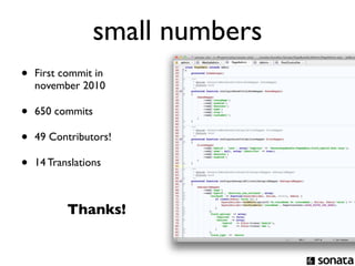 small numbers
•   First commit in
    november 2010

•   650 commits

•   49 Contributors!

•   14 Translations



           Thanks!
 