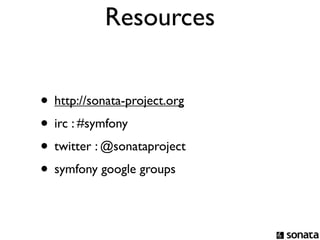 Resources


• http://sonata-project.org
• irc : #symfony
• twitter : @sonataproject
• symfony google groups
 
