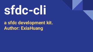 sfdc-cli
a sfdc development kit.
Author: ExiaHuang
 