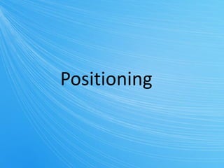Positioning
 