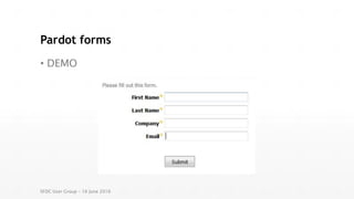 Pardot forms
• DEMO
SFDC User Group – 16 June 2016
 