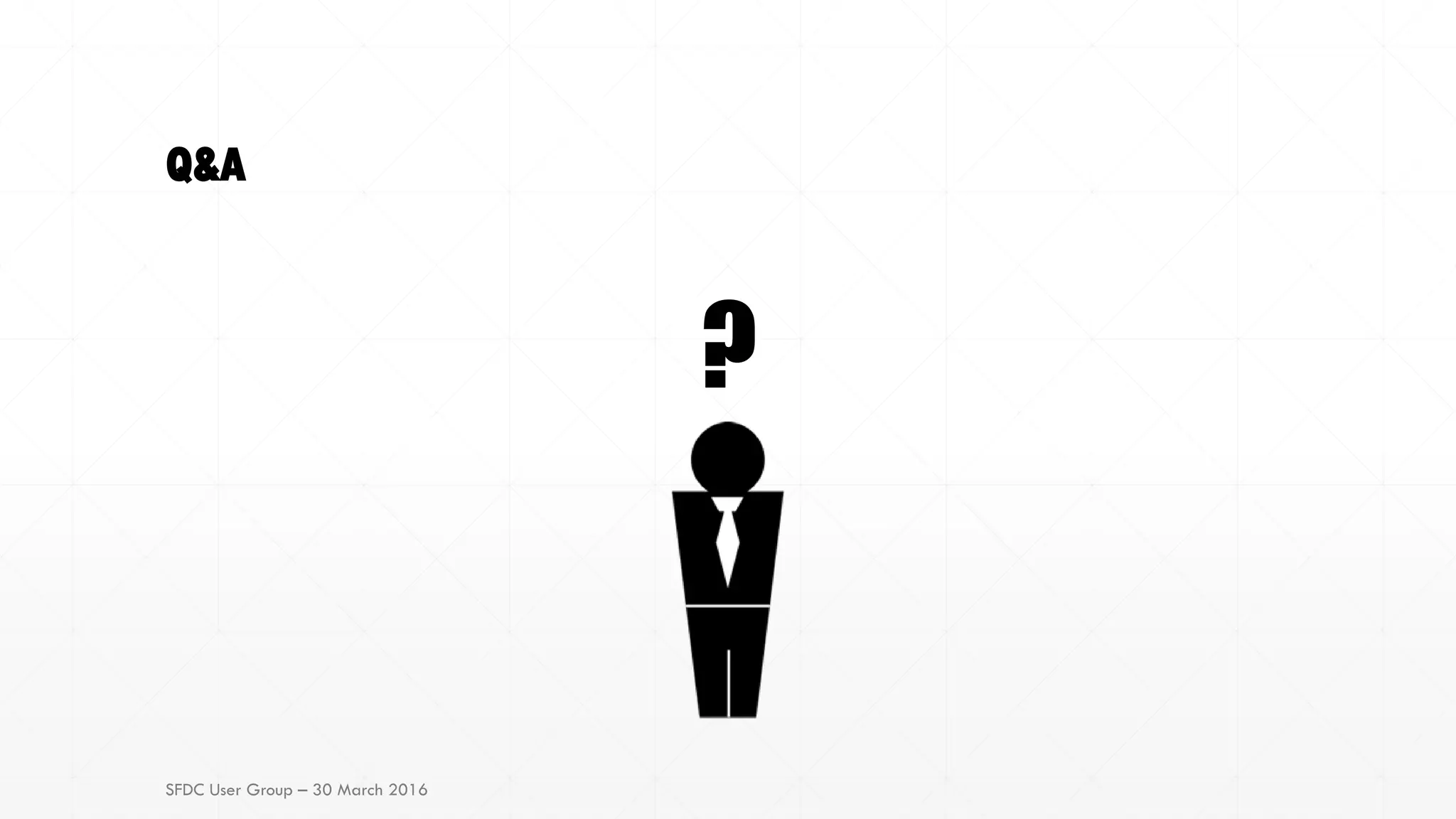 Q&A
?
SFDC User Group – 30 March 2016
 