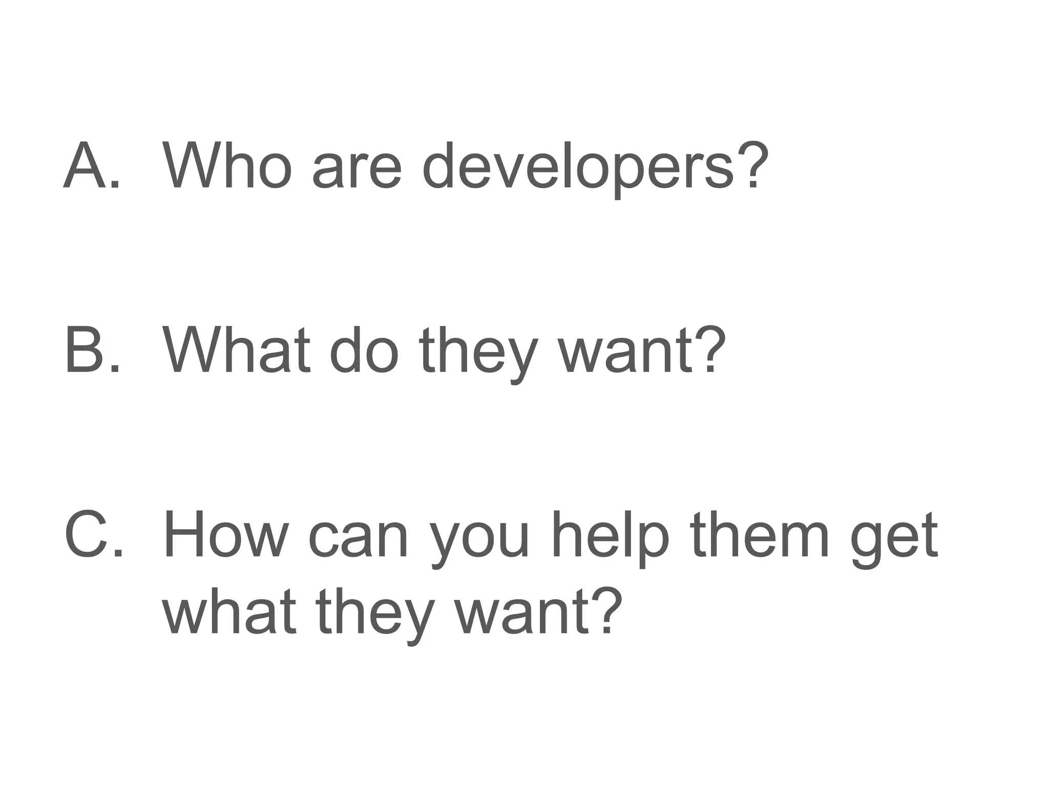 Who are developers?What do they want?How can you help them get what they want?