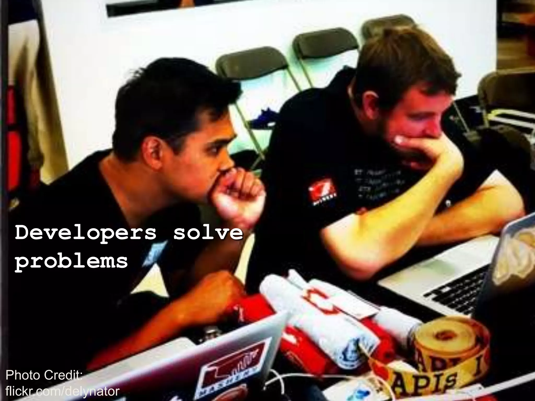 Developers solve problemsPhoto Credit:flickr.com/delynator
