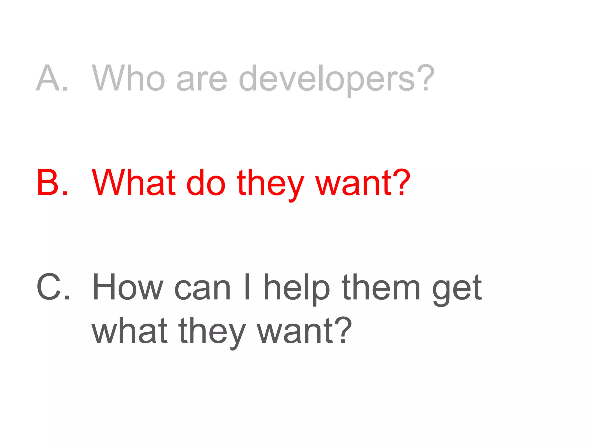 Who are developers?What do they want?How can I help them get what they want?