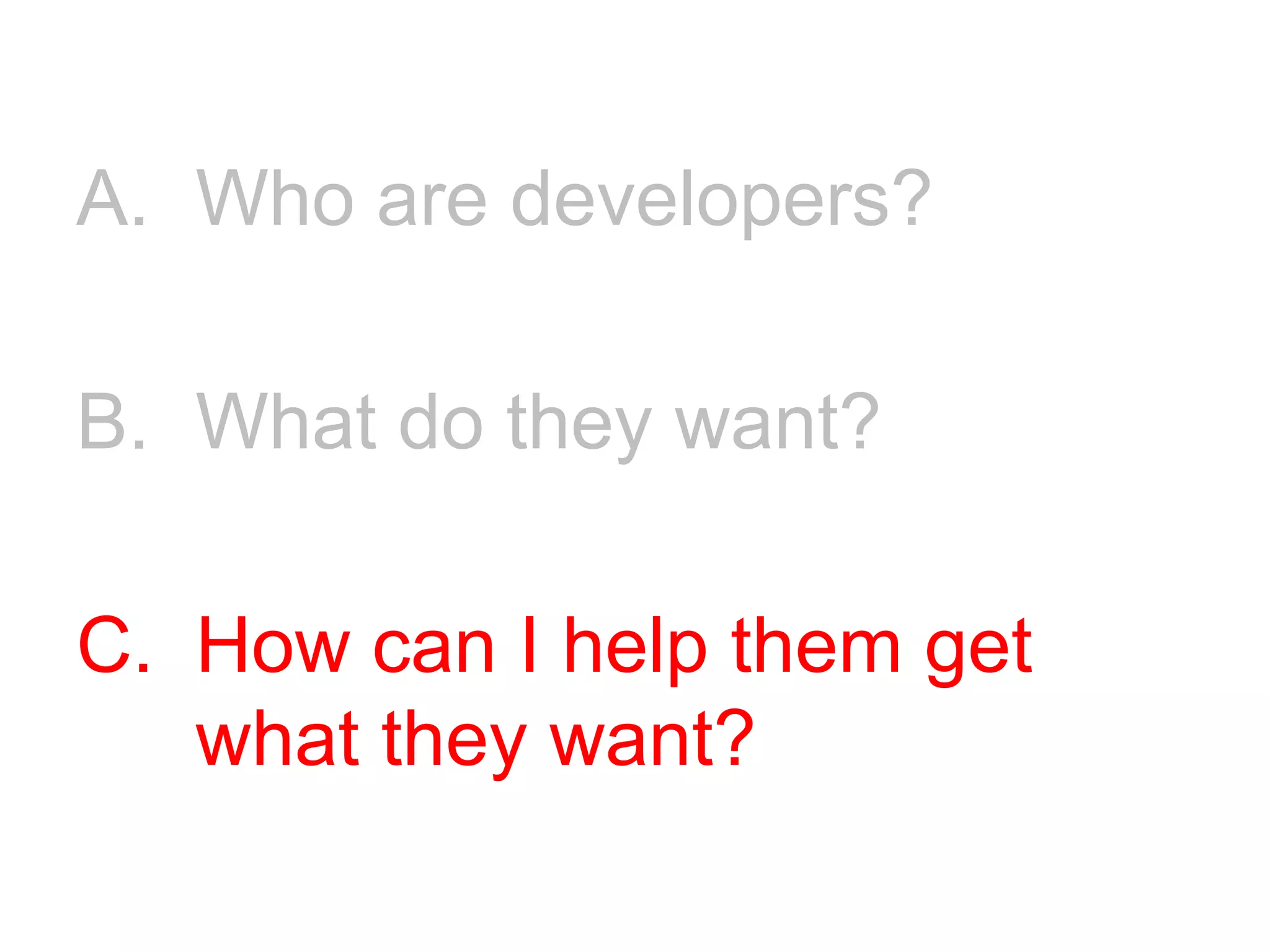 Who are developers?What do they want?How can I help them get what they want?