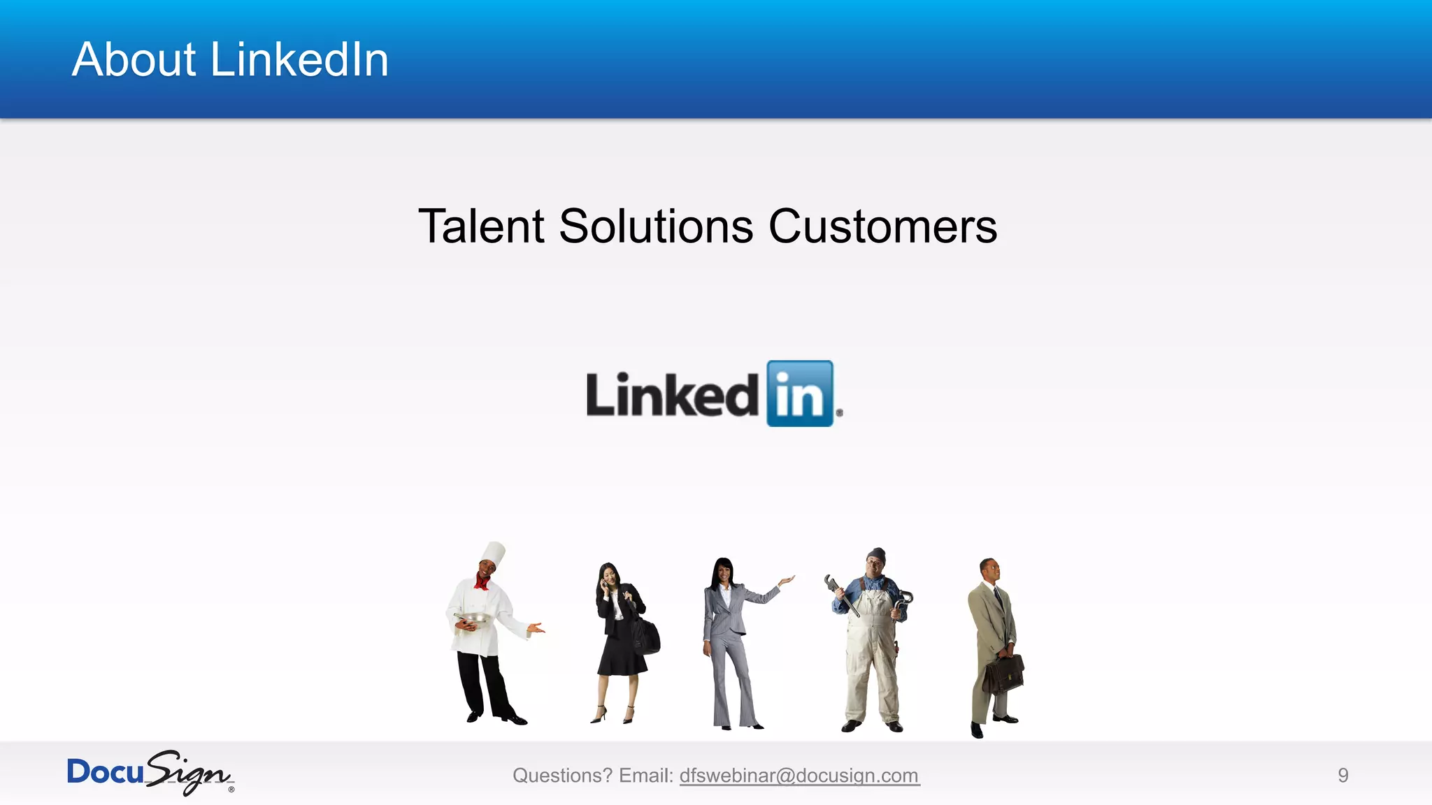 About LinkedIn
Questions? Email: dfswebinar@docusign.com 9
Talent Solutions Customers
 