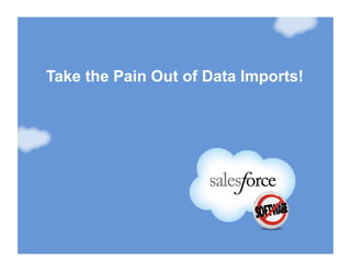 Take the Pain Out of Data Imports!
 