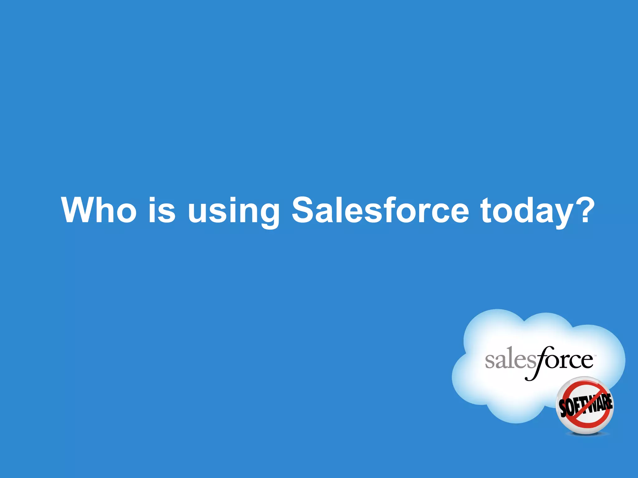Who is using Salesforce today? 