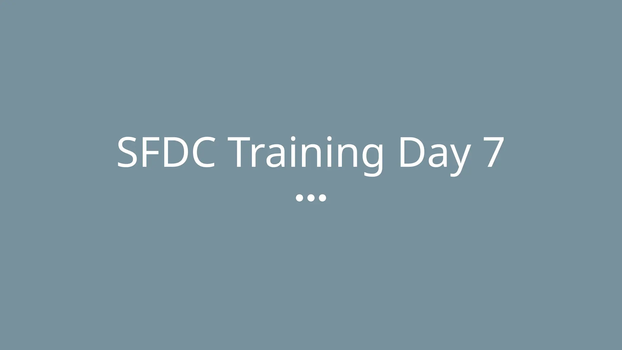 SFDC Training Day 7
 