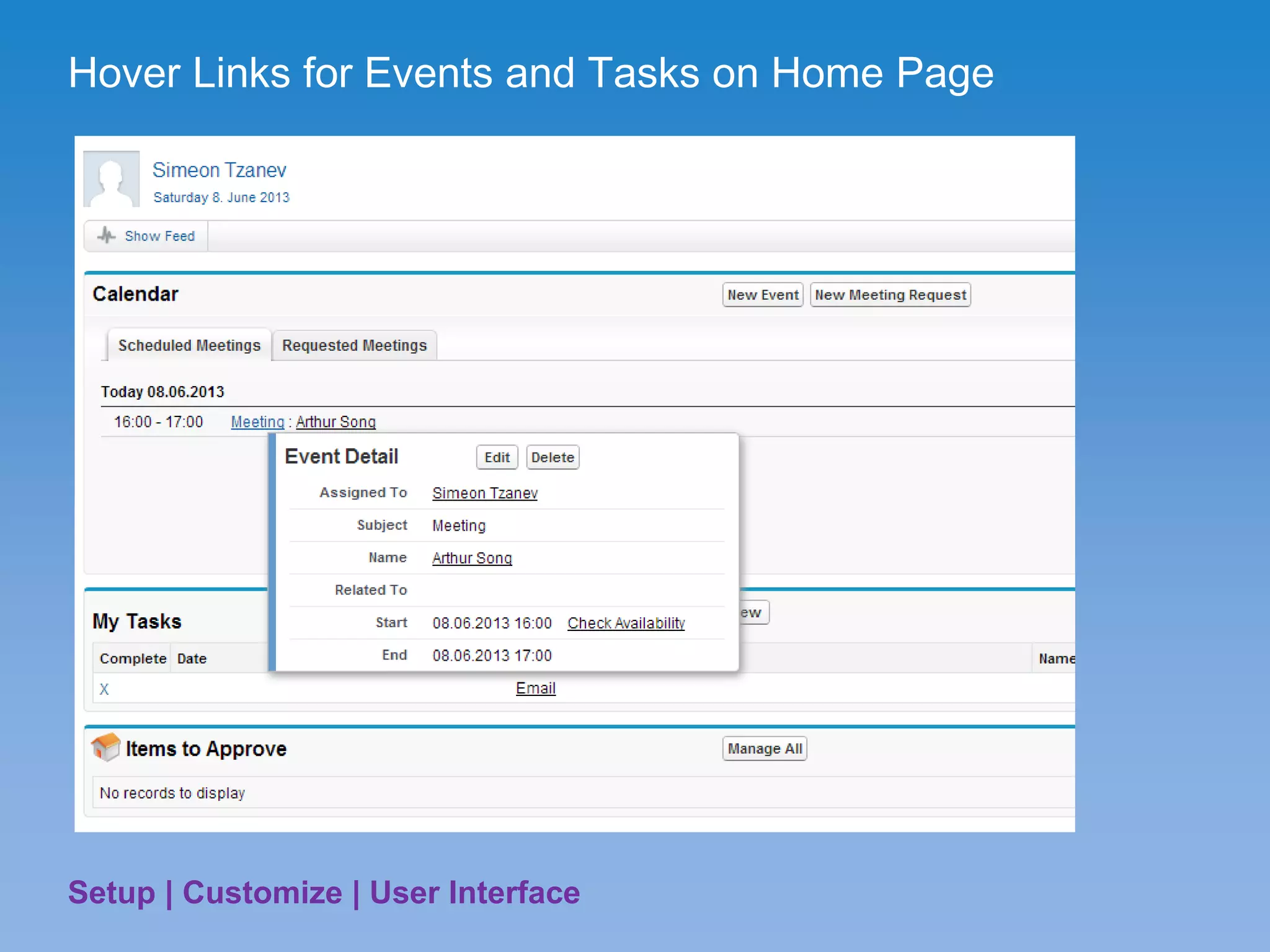 Hover Links for Events and Tasks on Home Page
Setup | Customize | User Interface
 