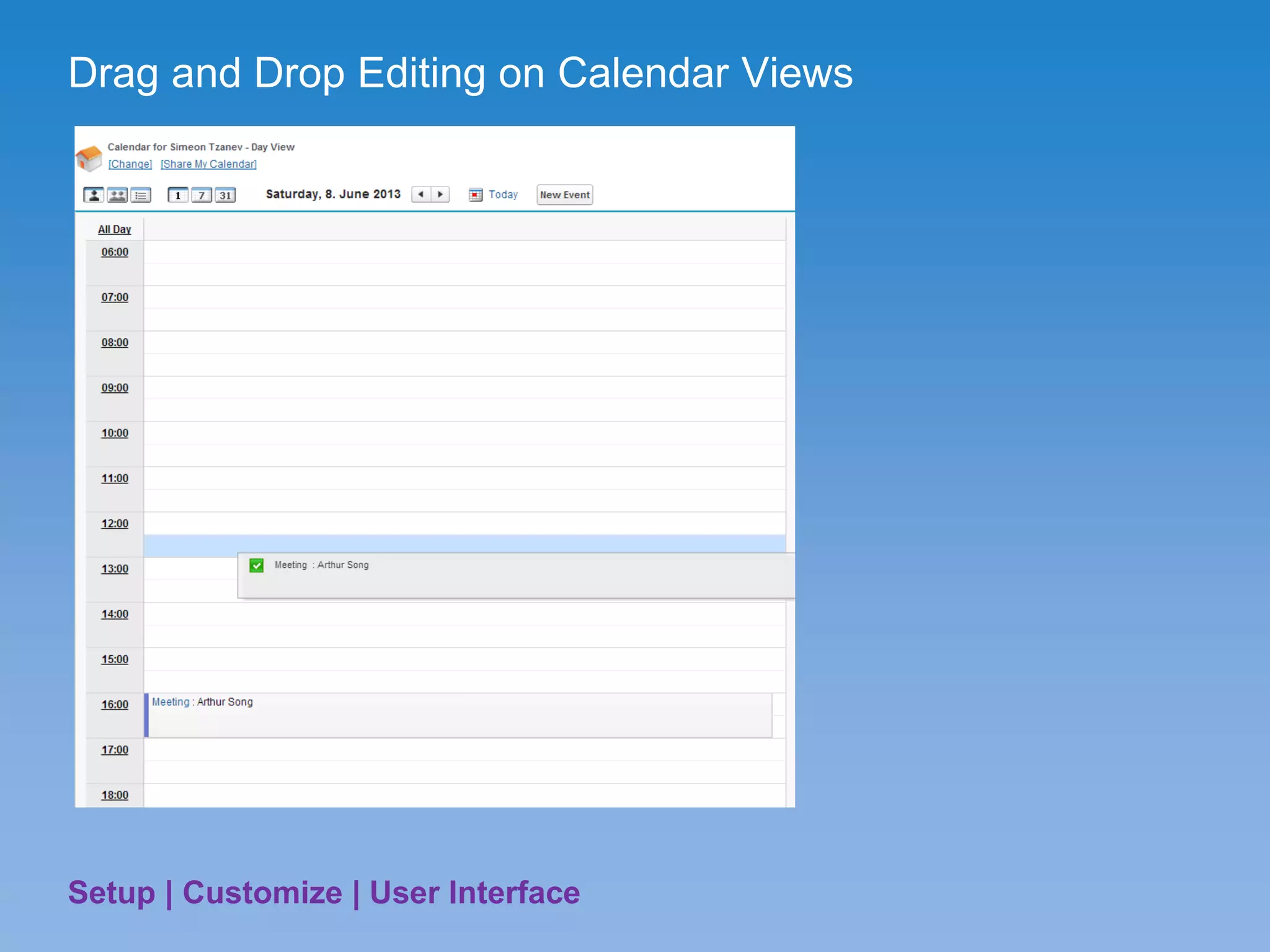 Drag and Drop Editing on Calendar Views
Setup | Customize | User Interface
 