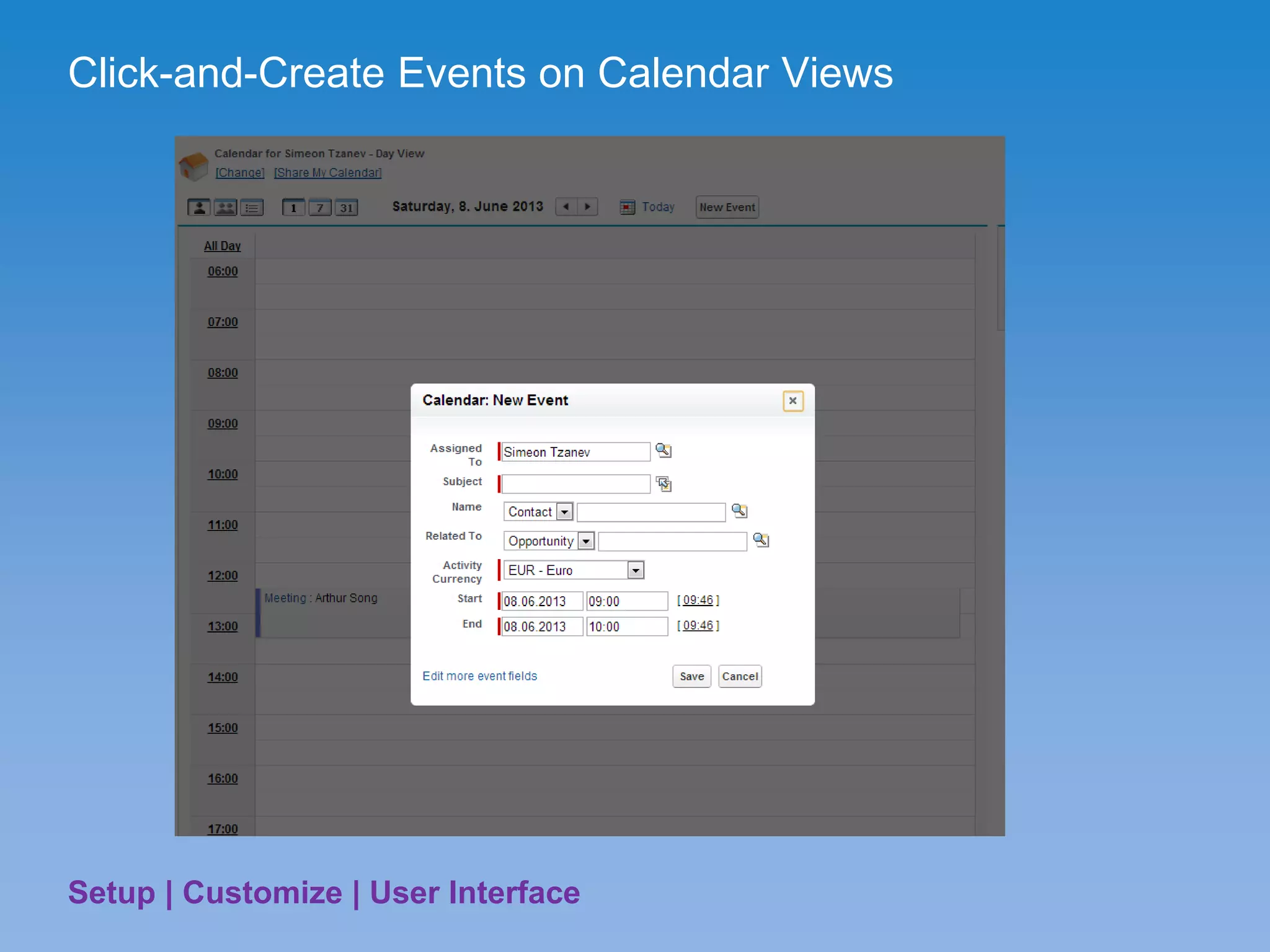 Click-and-Create Events on Calendar Views
Setup | Customize | User Interface
 