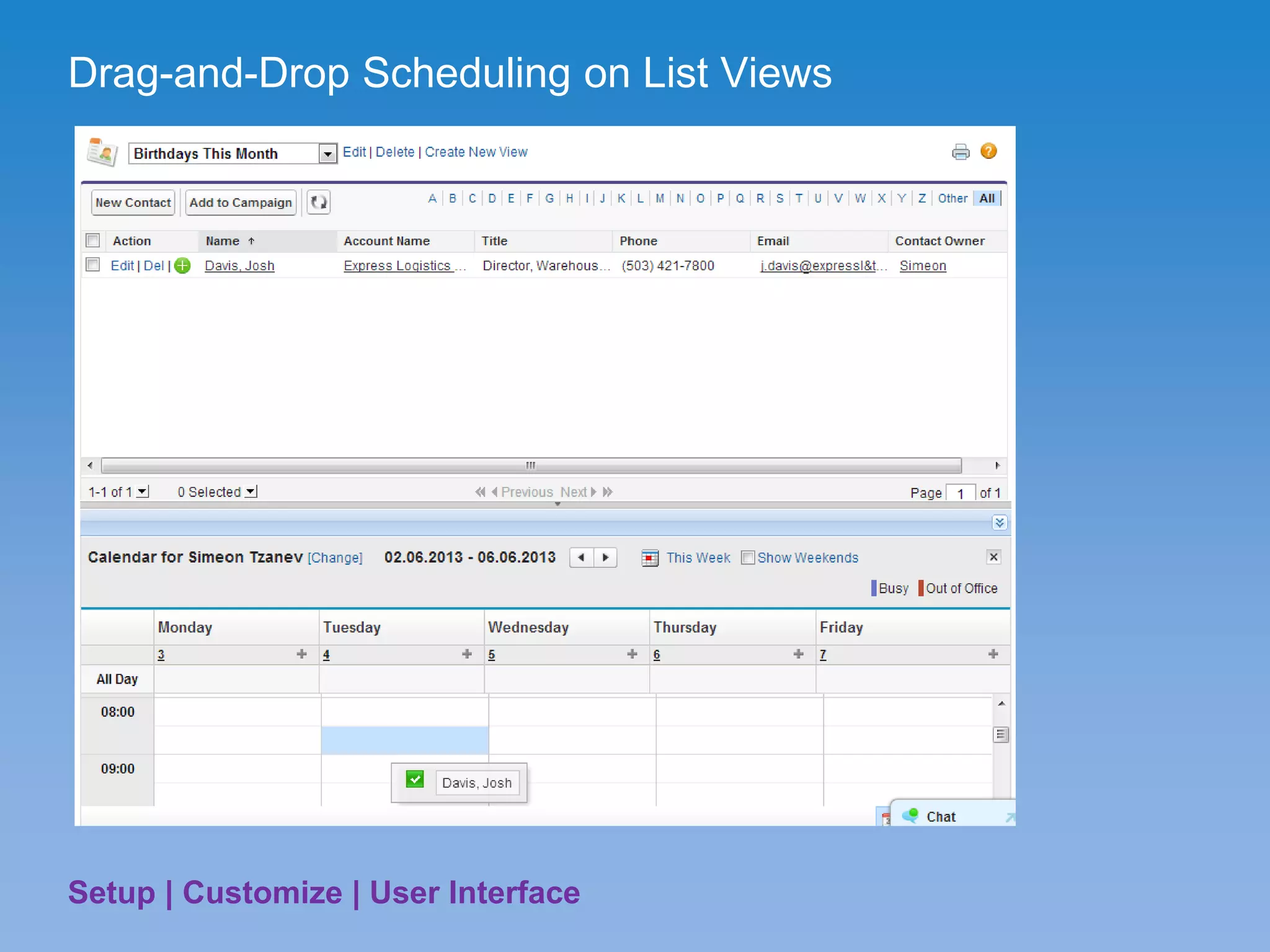Drag-and-Drop Scheduling on List Views
Setup | Customize | User Interface
 