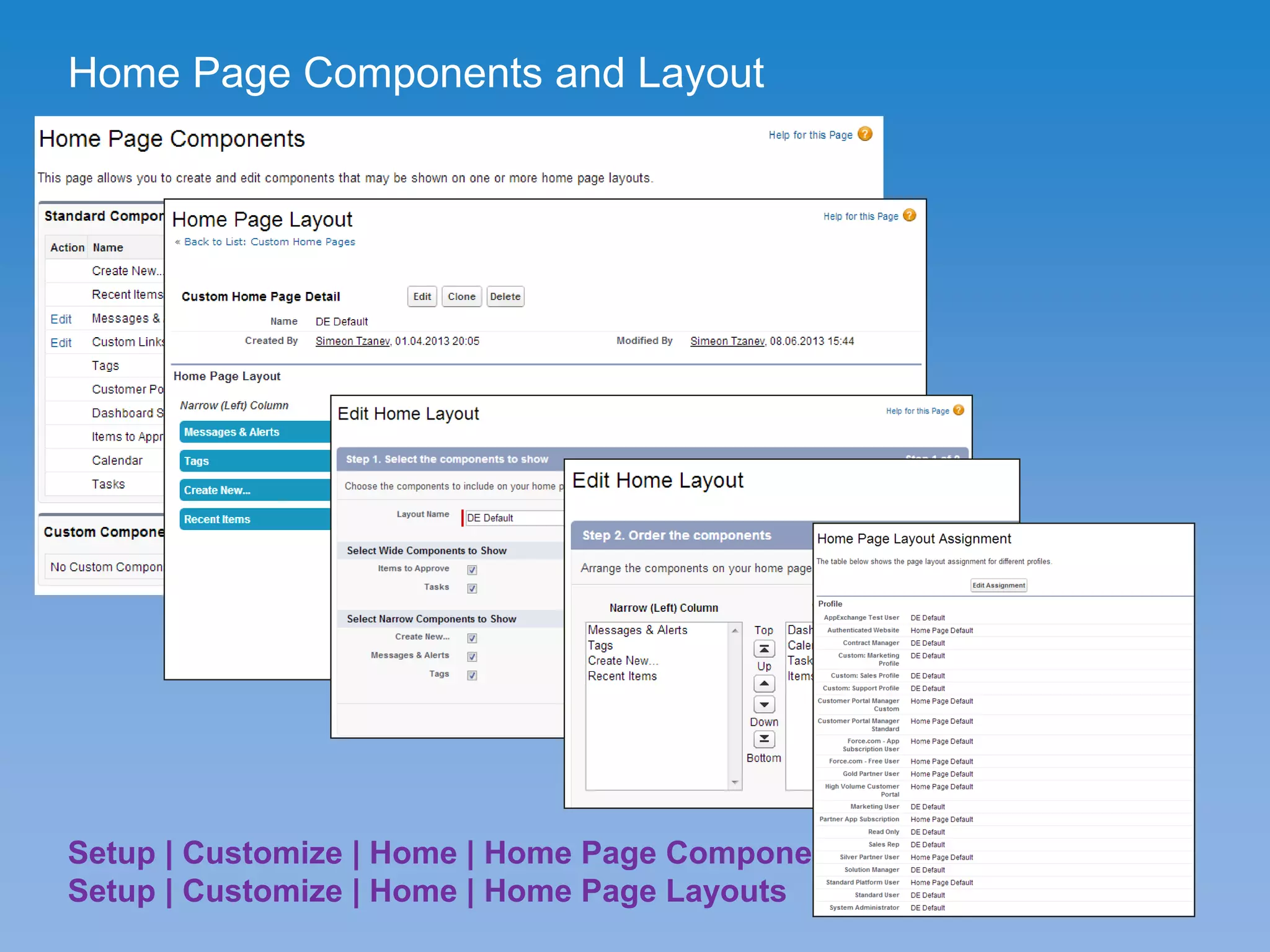 Home Page Components and Layout
Setup | Customize | Home | Home Page Components
Setup | Customize | Home | Home Page Layouts
 