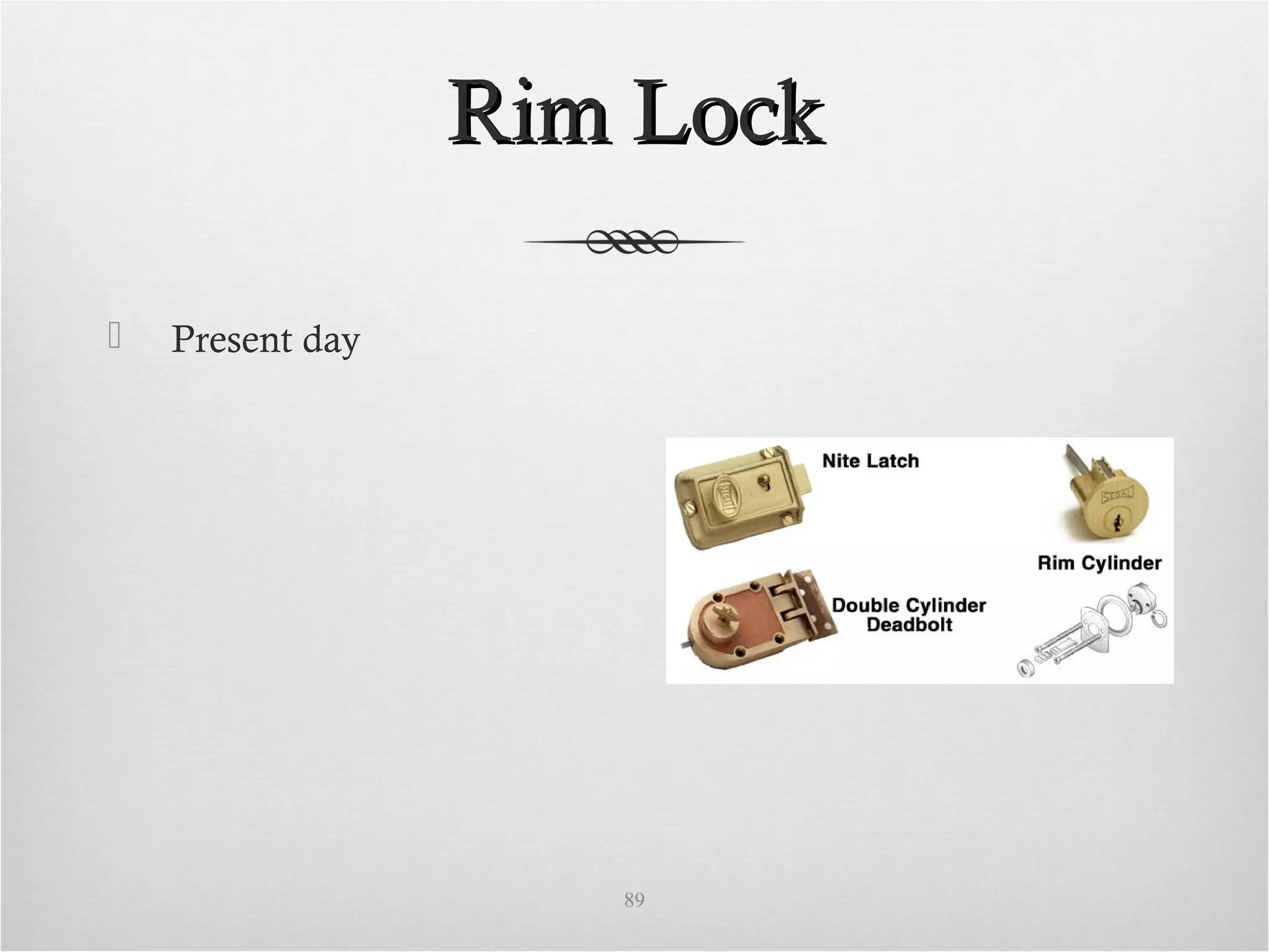 Rim LockRim Lock
 Present day
89
 