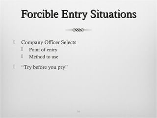 Forcible Entry SituationsForcible Entry Situations
 Company Officer Selects
 Point of entry
 Method to use
 “Try before you pry”
10
 