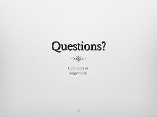 Questions?Questions?
Comments or
Suggestions?
102
 